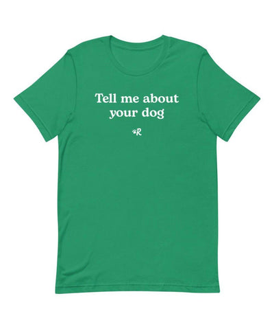 ‘Tell Me About Your Dog’ Unisex T-Shirt Apparel Printful XS 